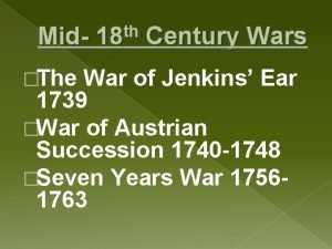 MidThe th 18 Century Wars War of Jenkins