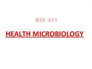 BIO 431 HEALTH MICROBIOLOGY B DIAGNOSTIC MICROBIOLOGY AND
