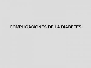 COMPLICACIONES DE LA DIABETES COMPLICACIONES AGUDAS 1 Cetoacidosis