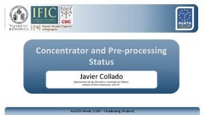 Concentrator and Preprocessing Status Javier Collado Departamento de