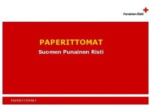 PAPERITTOMAT Suomen Punainen Risti PAPERITTOMAT Koulutuksen teemat Mit