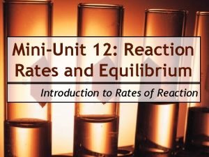 Mini unit reaction rates and equilibrium