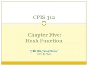 CPIS 312 Chapter Five Hash Function By Dr