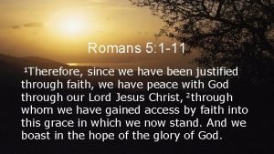 Romans 5 1 11 1 Therefore since we