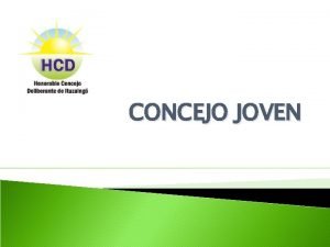 CONCEJO JOVEN OBJETIVOS Parte I Fomentar la participacin