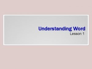 Understanding Word Lesson 1 Objectives Software Orientation Before