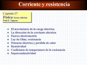 Corriente y resistencia Captulo 27 Fsica Sexta edicin