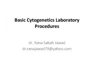 Basic Cytogenetics Laboratory Procedures dr Rana Sabah Jawad