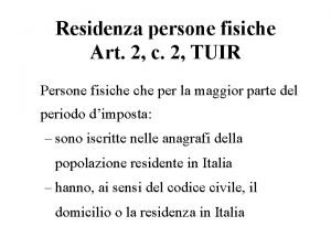 Residenza persone fisiche Art 2 c 2 TUIR