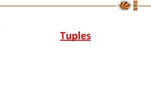Tuples Tuple Similar to a list except it