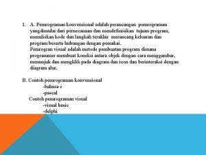 Bahasa pemrograman konvensional adalah Bahasa pemrograman konvensional adalah
