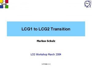 CERN LCG 1 to LCG 2 Transition Markus