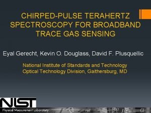 CHIRPEDPULSE TERAHERTZ SPECTROSCOPY FOR BROADBAND TRACE GAS SENSING