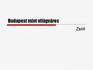 Budapest mint vilgvros Zsfi Termszeti adottsgok o A