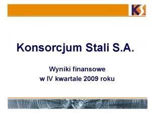 Konsorcjum Stali S A Wyniki finansowe w IV