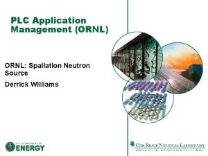 PLC Application Management ORNL ORNL Spallation Neutron Source