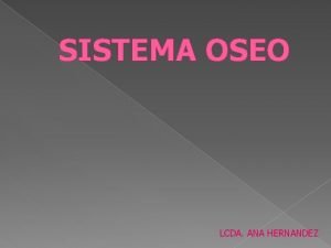 SISTEMA OSEO LCDA ANA HERNANDEZ HUESOS DE LA