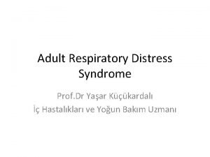 Adult Respiratory Distress Syndrome Prof Dr Yaar Kkardal