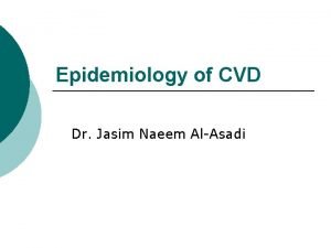Epidemiology of CVD Dr Jasim Naeem AlAsadi Definition