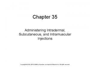 Chapter 35 Administering Intradermal Subcutaneous and Intramuscular Injections