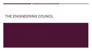THE ENGINEERING COUNCIL WHAT IS THE ENGINEERING COUNCIL