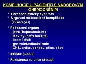 KOMPLIKACE U PACIENT S NDOROVM ONEMOCNNM Paraneoplastick syndrom