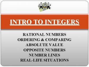 INTRO TO INTEGERS RATIONAL NUMBERS ORDERING COMPARING ABSOLUTE