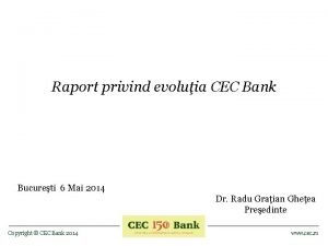 Raport privind evoluia CEC Bank Bucureti 6 Mai