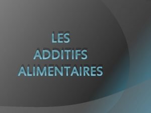 LES ADDITIFS ALIMENTAIRES Dfinitions Toute substance habituellement non