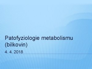 Patofyziologie metabolismu blkovin 4 4 2018 METABOLISMUS Kvantitativn