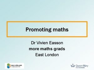 Promoting maths Dr Vivien Easson more maths grads