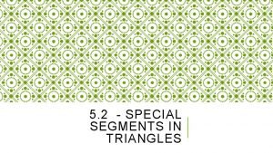 5 2 SPECIAL SEGMENTS IN TRIANGLES PERPENDICULAR BISECTOR