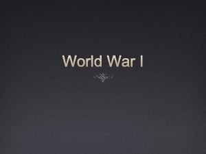 World War I The Powder Keg Ignites World