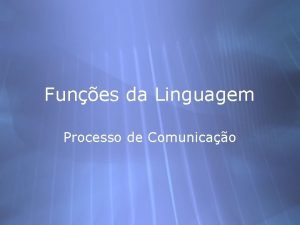 Funes da Linguagem Processo de Comunicao Elementos Emissor