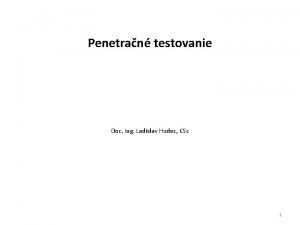 Penetran testovanie Doc Ing Ladislav Hudec CSc 1