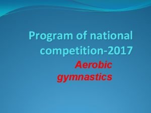 Program of national competition2017 Aerobic gymnastics Categories Compulsory