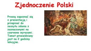 Zjednoczenie Polski Prosz zapozna si z prezentacj i