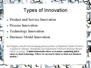 Types of Innovation Product and Service Innovation Process