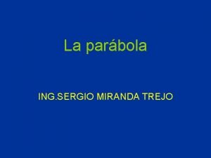 La parbola ING SERGIO MIRANDA TREJO La calzada