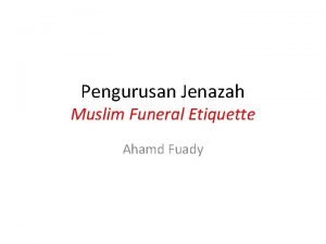 Pengurusan Jenazah Muslim Funeral Etiquette Ahamd Fuady Kewajiban