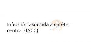 Infeccin asociada a catter central IACC IACC diagnstico