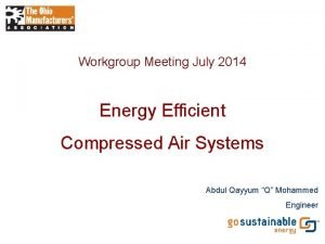 Workgroup Meeting July 2014 Energy Efficient Compressed Air