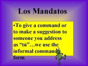Los Mandatos To give a command or to