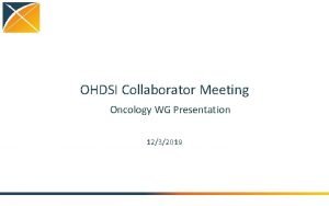 OHDSI Collaborator Meeting Oncology WG Presentation 1232019 Agenda