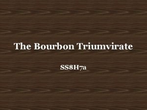 What was the bourbon triumvirate What was the bourbon triumvirate
