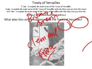 Treaty of Versailles C aim to explain the