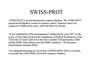 SWISSPROT SWISSPROT is an annotated protein sequence database