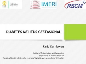 DIABETES MELITUS GESTASIONAL Farid Kurniawan Division of Endocrinology