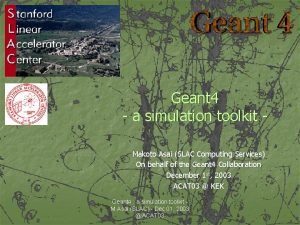 Geant 4 a simulation toolkit Makoto Asai SLAC