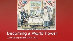 Becoming a World Power American Imperialism 1877 1917